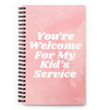 You're Welcome For My Kids Service Spiral Notebook