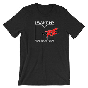 I Want My MRE T-Shirt