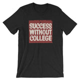 Success Without College Unisex T-Shirt