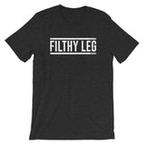 Filthy Leg Unisex T-Shirt
